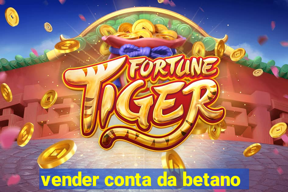 vender conta da betano