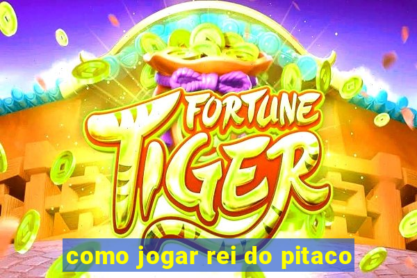 como jogar rei do pitaco