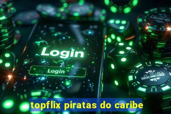topflix piratas do caribe