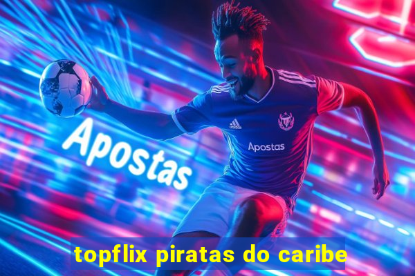 topflix piratas do caribe