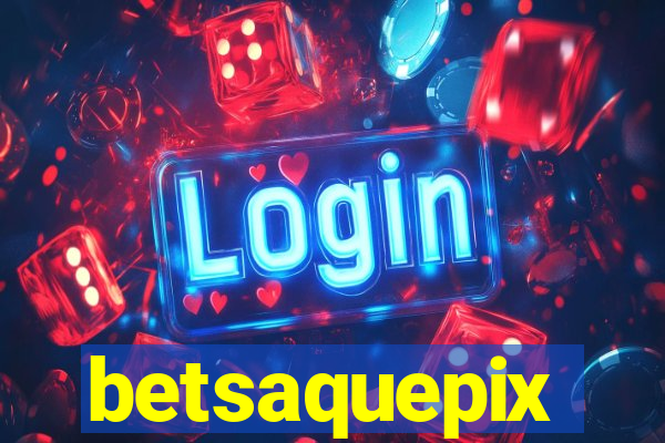 betsaquepix