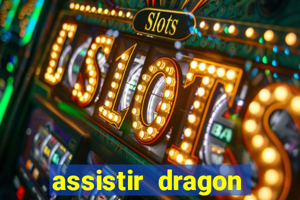 assistir dragon super dublado