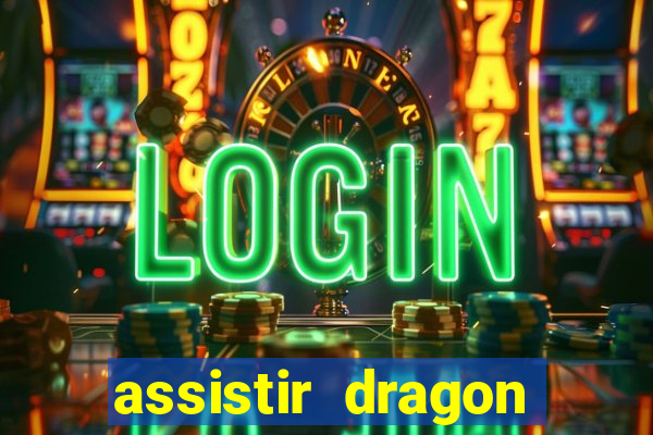 assistir dragon super dublado