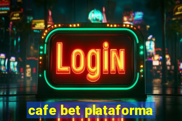 cafe bet plataforma