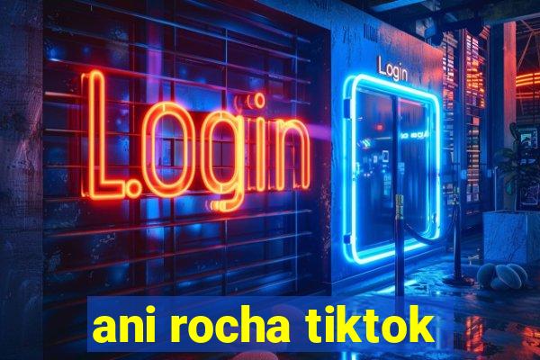 ani rocha tiktok