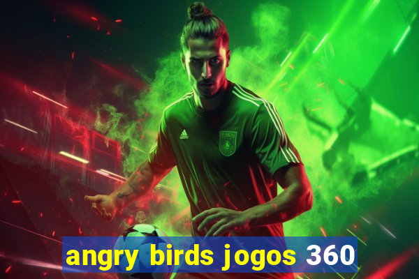 angry birds jogos 360