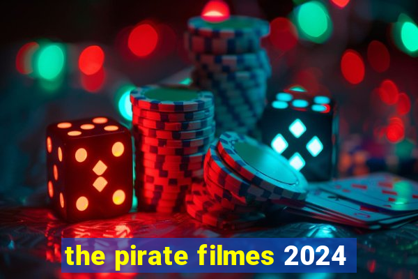 the pirate filmes 2024
