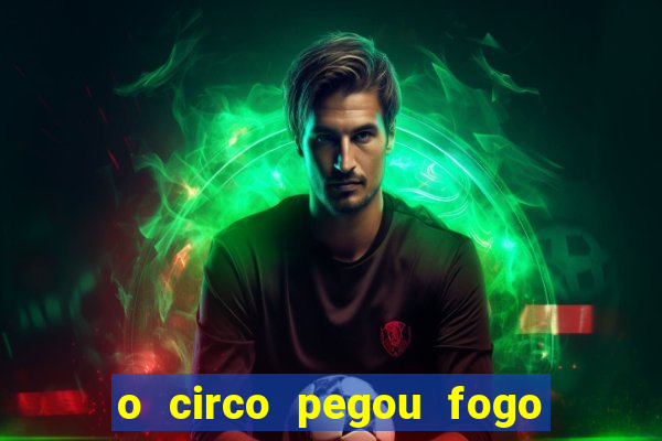 o circo pegou fogo música infantil