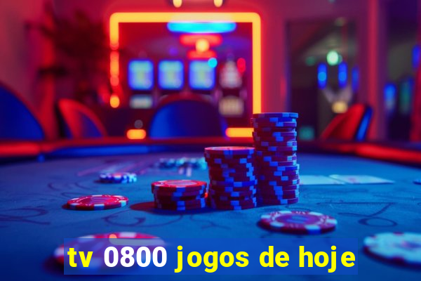 tv 0800 jogos de hoje