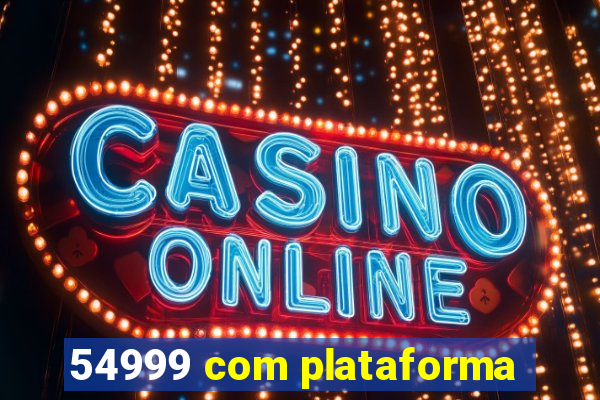 54999 com plataforma