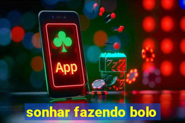 sonhar fazendo bolo