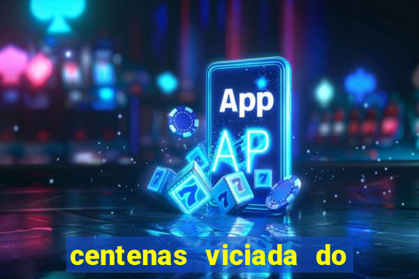 centenas viciada do jogo de bicho 2016