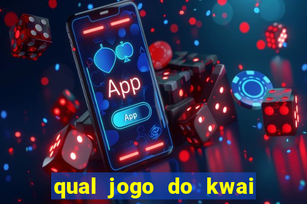 qual jogo do kwai que ganha mais dinheiro
