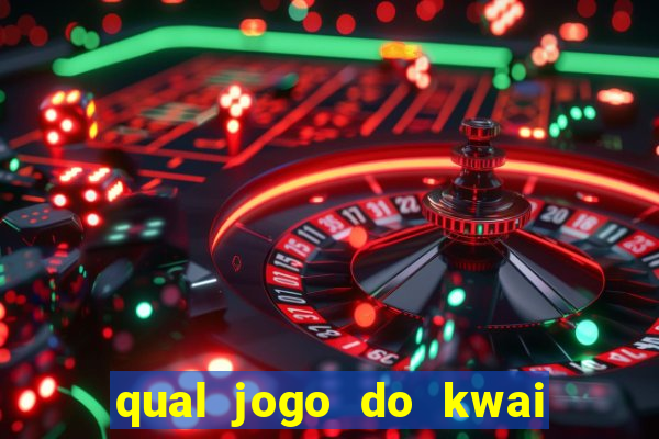 qual jogo do kwai que ganha mais dinheiro
