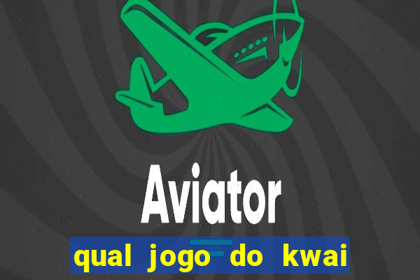 qual jogo do kwai que ganha mais dinheiro