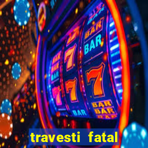 travesti fatal porto alegre