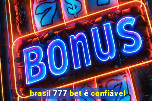 brasil 777 bet é confiável
