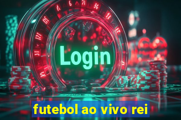 futebol ao vivo rei