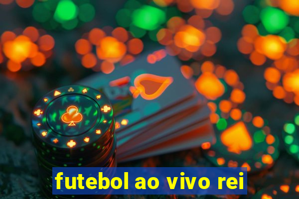 futebol ao vivo rei