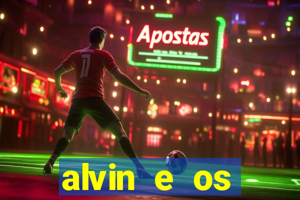 alvin e os esquilos 3 filme completo dublado
