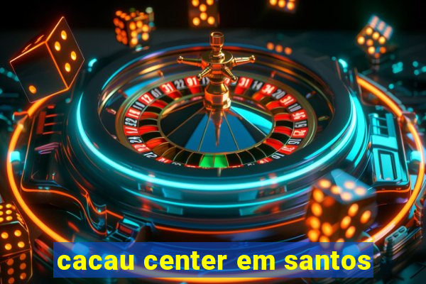 cacau center em santos