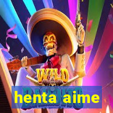 henta aime