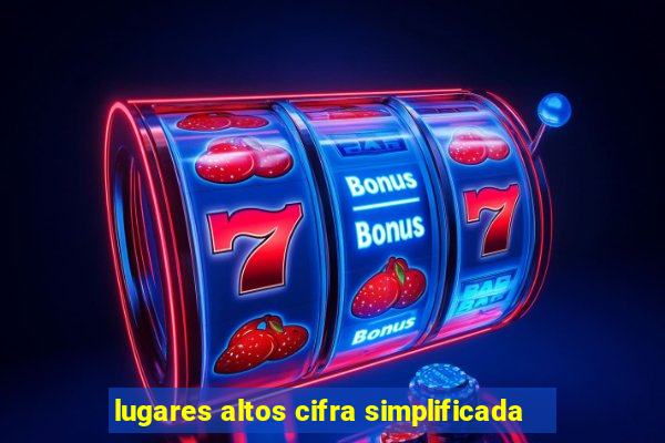 lugares altos cifra simplificada