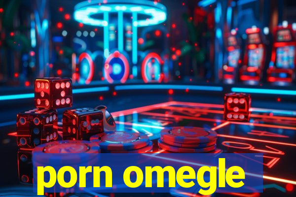 porn omegle
