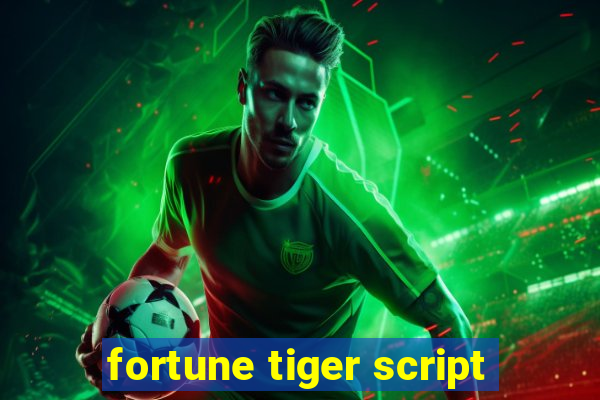 fortune tiger script