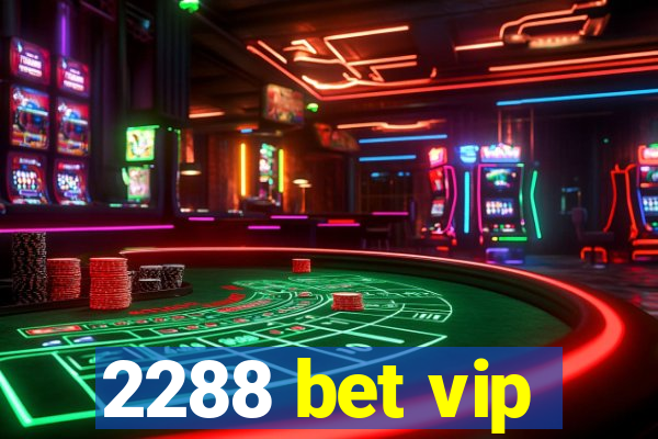 2288 bet vip
