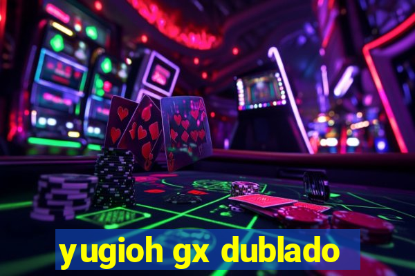 yugioh gx dublado