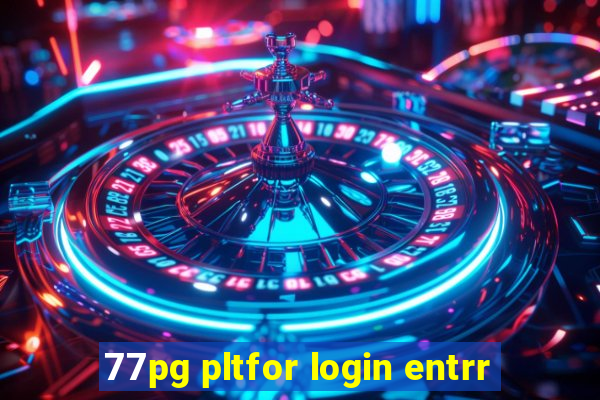 77pg pltfor login entrr