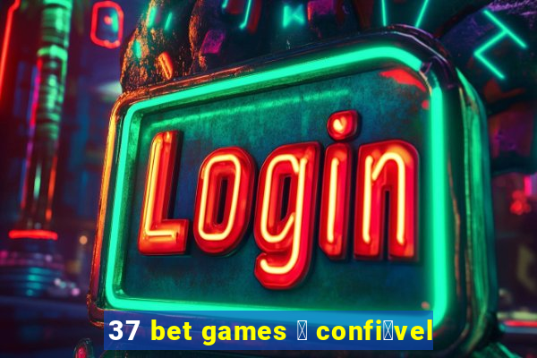 37 bet games 茅 confi谩vel