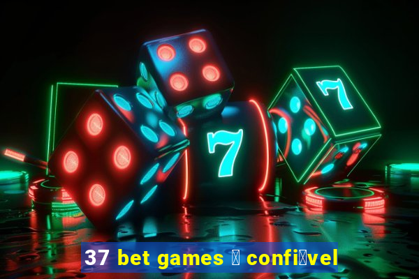 37 bet games 茅 confi谩vel