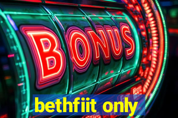 bethfiit only