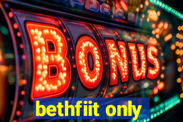 bethfiit only