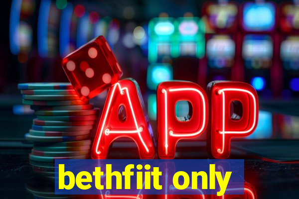 bethfiit only