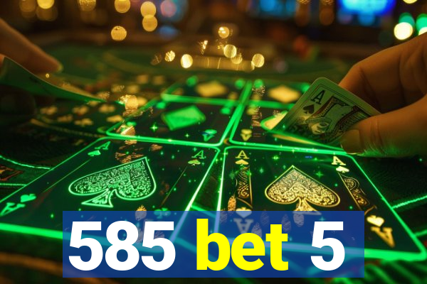585 bet 5