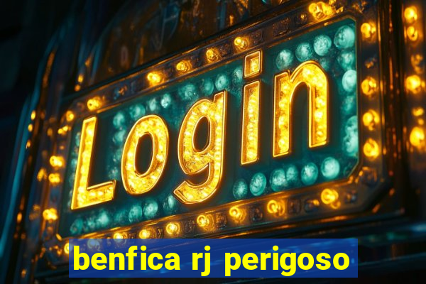 benfica rj perigoso
