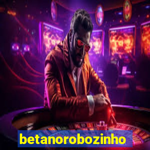 betanorobozinho