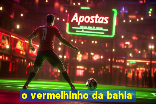 o vermelhinho da bahia