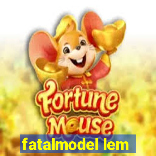 fatalmodel lem