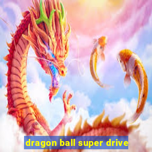 dragon ball super drive