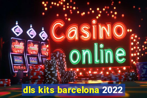 dls kits barcelona 2022
