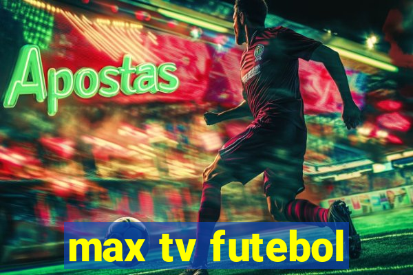 max tv futebol