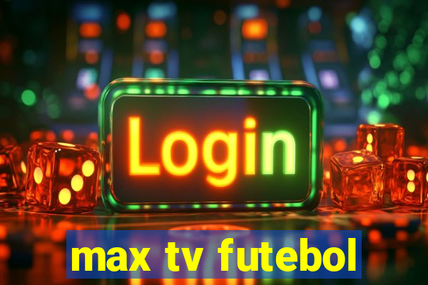 max tv futebol