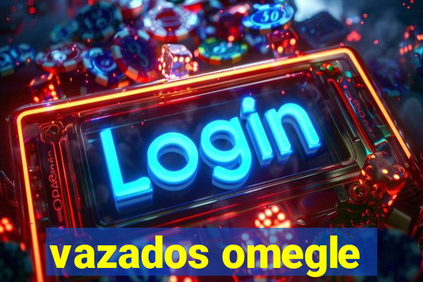vazados omegle