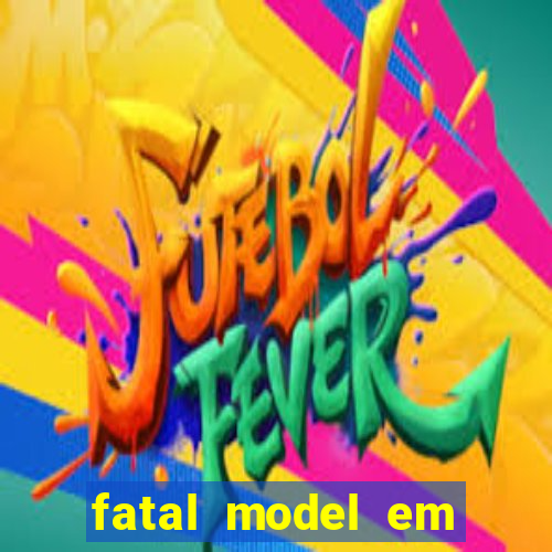 fatal model em eunapolis bahia