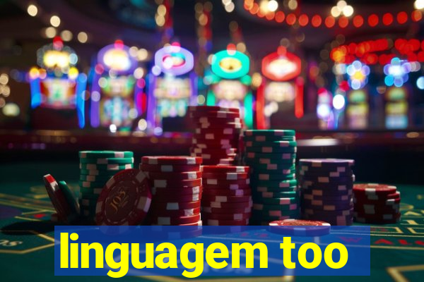 linguagem too
