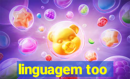 linguagem too
